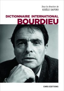 Dictionnaire international Bourdieu - Sapiro Gisèle