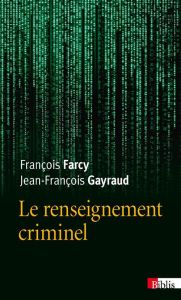 Le renseignement criminel - Farcy François - Gayraud Jean-François