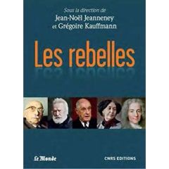 Les rebelles. Une anthologie - Jeanneney Jean-Noël - Kauffmann Grégoire