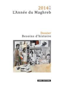 L'Année du Maghreb N° 10/2014 : Besoins d'histoire - Grangaud Isabelle - Messaoudi Alain - Oualdi M'ham