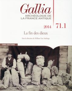 Gallia N° 71-1, 2014 : La fin des dieux - Van Andringa William