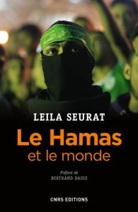 Le Hamas et le monde (2006-2015). La politique étrangère du mouvement islamiste palestinien - Seurat Leïla - Badie Bertrand