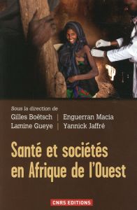 Santé et sociétés en Afrique de l'Ouest - Boëtsch Gilles - Gueye Lamine - Macia Enguerran -