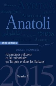Anatoli N° 6, Automne 2015 : Patrimoines culturels et fait minoritaire en Turquie et dans les Balkan - Anastassiadou-Dumont Méropi