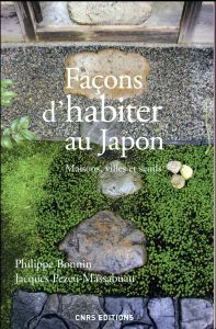 Façons d'habiter au Japon. Maisons, villes et seuils - Bonnin Philippe - Pezeu-Massabuau Jacques