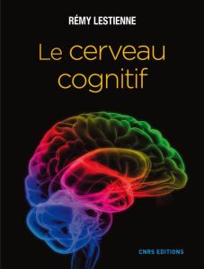 Le cerveau cognitif - Lestienne Rémy