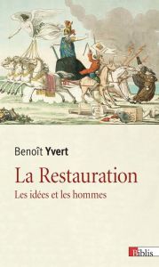 La Restauration. Les idées et les hommes - Yvert Benoît