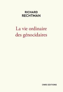 La vie ordinaire des génocidaires - Rechtman Richard