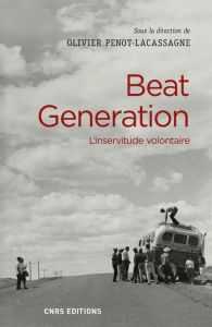 Beat Generation. L'inservitude volontaire - Penot-Lacassagne Olivier