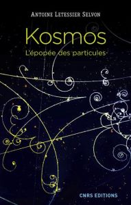 Kosmos. L'épopée des particules - Letessier Selvon Antoine