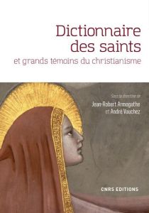 Dictionnaire des saints et grands témoins du christianisme - Vauchez André - Armogathe Jean-Robert - Richard Vi