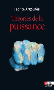Théories de la puissance - Argounès Fabrice - Badie Bertrand