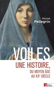 Voiles. Une histoire, du Moyen Age au XXe siècle - Pellegrin Nicole