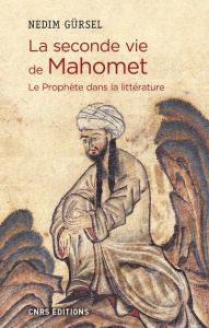 La seconde vie de Mahomet. Le Prophète dans la littérature - Gürsel Nedim