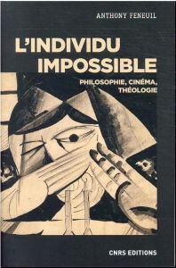 L'individu impossible. Philosophie, cinéma, théologie - Feneuil Anthony