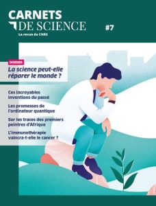 Carnets de science. La revue du CNRS N° 7 : La science peut-elle réparer le monde ? - Ravaud Matthieu