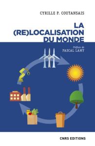 La (re)localisation du monde - Coutansais Cyrille-P - Lamy Pascal