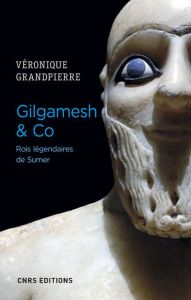 Gilgamesh & co. Rois légendaires de Sumer - Grandpierre Véronique