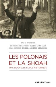 Les Polonais et la Shoah. Une nouvelle école historique - Kichelewski Audrey - Lyon-Caen Judith - Szurek Jea