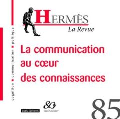 Hermès N° 85 : La communication au coeur des connaissances - Chapelain Brigitte - Valade Bernard - Wolton Domin