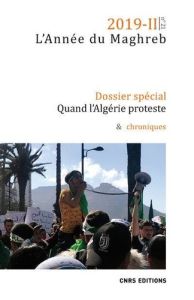 L'Année du Maghreb N° 21/2019-II : Quand l'Algérie proteste. Le Maghreb au prisme du "hirak" algérie - Desrues Thierry - Gobe Eric
