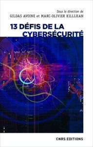 13 défis de la cybersécurité - Avoine Gildas - Killijian Marc-Olivier