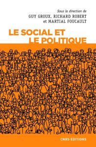 Le social et le politique - Groux Guy - Robert Richard - Foucault Martial