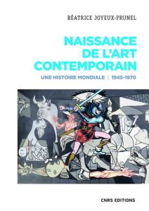 Naissance de l'art contemporain 1945-1970. Une histoire mondiale - Joyeux-Prunel Béatrice