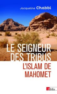 Le seigneur des tribus. L'islam de Mahomet - Chabbi Jacqueline - Caquot André