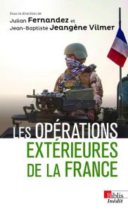 Les opérations extérieures de la France - Fernandez Julian - Jeangène Vilmer Jean-Baptiste -