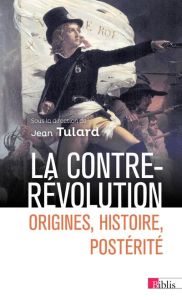 La Contre-Révolution. Origines, histoire, postérité - Tulard Jean - Yvert Benoît