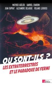 Où sont-ils ? Les extraterrestres et le paradoxe de Fermi - Agelou Mathieu - Chardin Gabriel - Duprat Jean - D