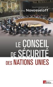 Le Conseil de sécurité des Nations Unies. Entre impuissance et toute-puissance - Novosseloff Alexandra - Bodeau-Livinec Pierre - Bo