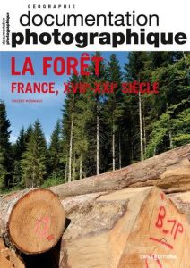 La Documentation photographique N° 8150/2022-6 : La forêt. France, XVII-XXIe siècle - Moriniaux Vincent