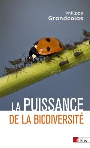 La puissance de la biodiversité - Grandcolas Philippe