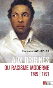 Aux origines du racisme moderne, 1789-1791 - Gauthier Florence