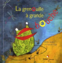 La grenouille à grande bouche - Nouhen Elodie - Vidal Francine