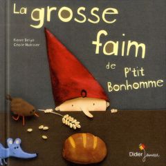 La grosse faim de P'tit bonhomme - Delye Pierre - Hudrisier Cécile
