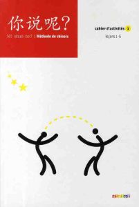 Chinois Ni shuo ne? Méthode de chinois. Cahier d'activités 1, Leçons 1-6, Edition 2009 - Arslangul Arnaud - Lamouroux Claude - Pillet Isabe