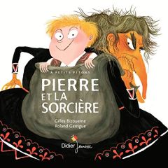 Pierre et la sorcière - Bizouerne Gilles - Murcier Céline - Garrigue Rolan