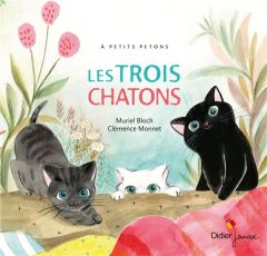 Les trois chatons - Bloch Muriel - Monnet Clémence - Murcier Céline