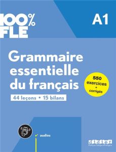 Grammaire essentielle du français A1 100% FLE. 44 leçons, 15 bilans, 550 exercices + corrigés, Editi - Fafa Clémence - Loiseau Yves - Petitmengin Violett