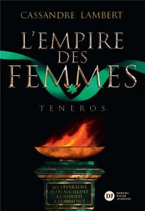 L'Empire des Femmes Tome 2 : Teneros - Lambert Cassandre - Carré Elisa