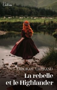 La rebelle et le Highlander - Guérand Deborah