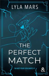 I'm Not Your Soulmate Tome 1 : The Perfect Match. Edition collector - Mars Lyla