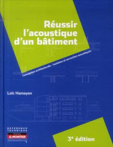 Réussir l'acoustique d'un bâtiment. Conception architecturale, isolation et correction acoustique, 3 - Hamayon Loïc