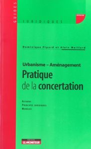 Urbanisme-Aménagement : pratique de la concertation - Pipard Dominique - Maillard Alain