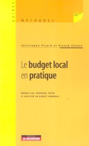 Le budget local en pratique. Savoir lire, préparer, voter et analyser un budget communal - Sottou Franck - Picard Christophe