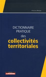 Dictionnaire pratique des collectivités territoriales - Potier Vincent