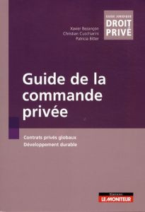 Guide de la commande privée. Contrats privés globaux, développement durable - Bezançon Xavier - Cucchiarini Christian - Bitter P